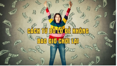 Hé lộ cách từ bỏ lô đề giúp cho anh em tránh  thua đậm